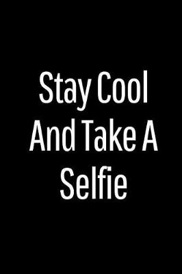 Book cover for Stay Cool and Take a Selfie