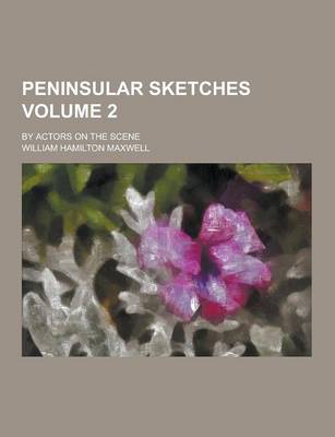 Book cover for Peninsular Sketches; By Actors on the Scene Volume 2