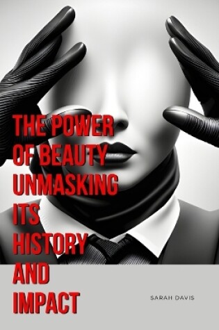 Cover of The Power of Beauty Unmasking Its History and Impact