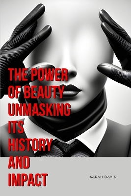 Book cover for The Power of Beauty Unmasking Its History and Impact