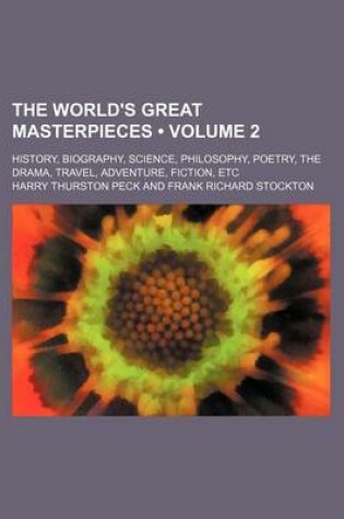 Cover of The World's Great Masterpieces (Volume 2); History, Biography, Science, Philosophy, Poetry, the Drama, Travel, Adventure, Fiction, Etc