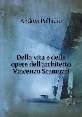 Book cover for Della vita e delle opere dell'architetto Vincenzo Scamozzi