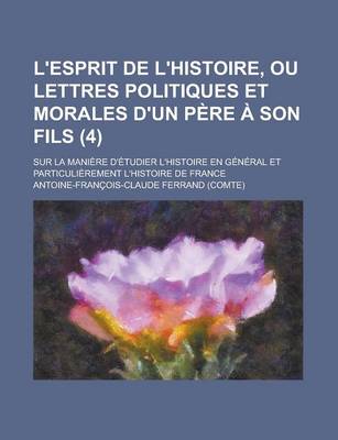 Book cover for L'Esprit de L'Histoire, Ou Lettres Politiques Et Morales D'Un Pere a Son Fils; Sur La Maniere D'Etudier L'Histoire En General Et Particulierement L'Hi