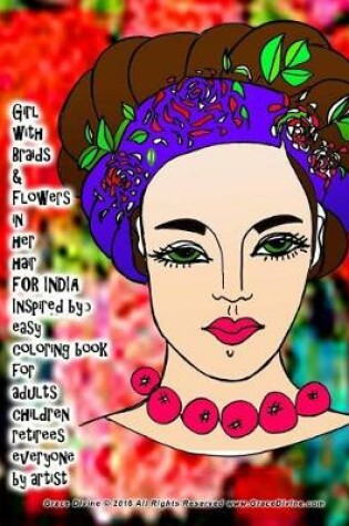 Cover of Girl with Braids & Flowers in her hair FOR INDIA Inspired by Frida Kahlo easy coloring book for adults children retirees everyone by artist Grace Divine