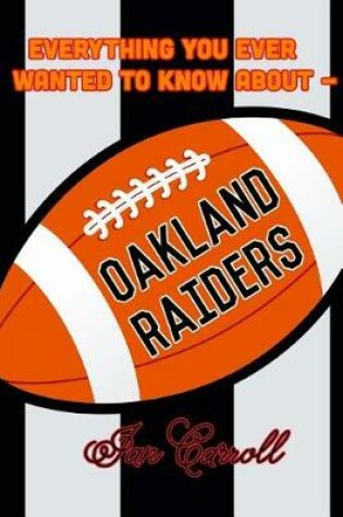 Cover of Everything You Ever Wanted to Know About Oakland Raiders