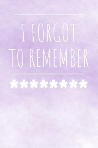 Cover of I Forgot To Remember