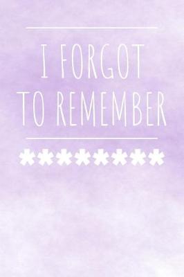 Book cover for I Forgot To Remember