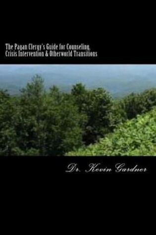 Cover of The Pagan Clergy's Guide for Counseling, Crisis Intervention & Otherworld Transitions