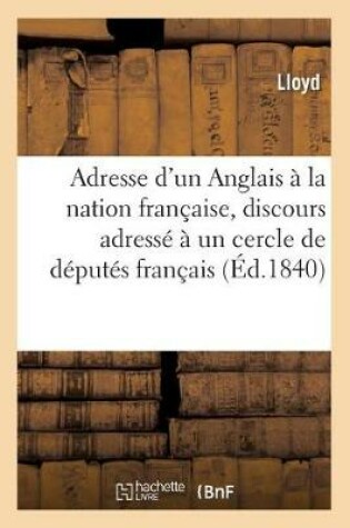 Cover of Adresse d'Un Anglais A La Nation Francaise, Discours Adresse A Un Cercle de Deputes Francais