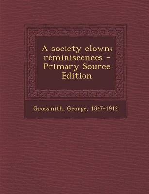 Book cover for A Society Clown; Reminiscences - Primary Source Edition