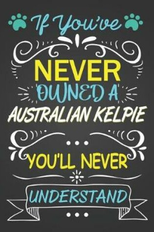 Cover of If You've Never Owned a Australian Kelpie