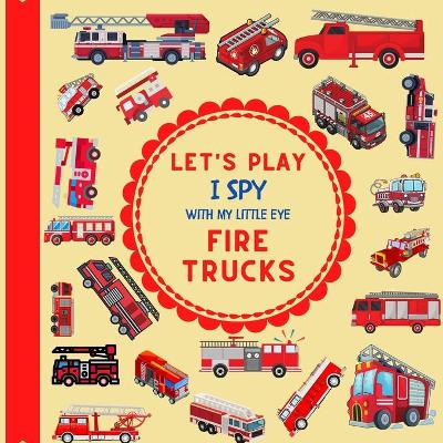 Book cover for Let's Play I Spy With My Little Eye Fire Trucks