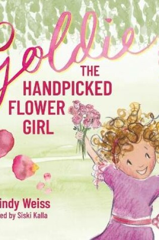 Cover of Goldie the Handpicked Flower Girl