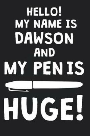 Cover of Hello! My Name Is DAWSON And My Pen Is Huge!