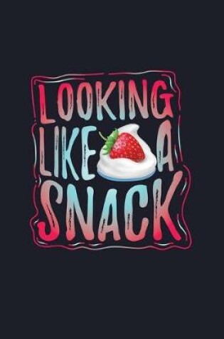 Cover of Looking Like A Snack