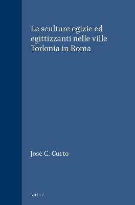 Book cover for Le sculture egizie ed egittizzanti nelle ville Torlonia in Roma