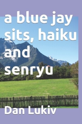 Cover of A blue jay sits, haiku and senryu