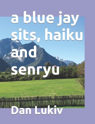Cover of A blue jay sits, haiku and senryu