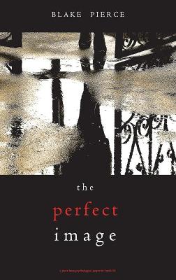 Book cover for The Perfect Image (A Jessie Hunt Psychological Suspense Thriller-Book Sixteen)