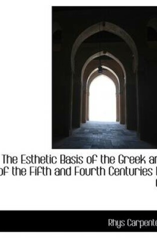 Cover of The Esthetic Basis of the Greek Art of the Fifth and Fourth Centuries B. C.