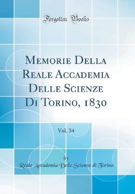 Book cover for Memorie Della Reale Accademia Delle Scienze Di Torino, 1830, Vol. 34 (Classic Reprint)