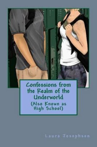 Cover of Confessions from the Realm of the Underworld (Also Known as High School)