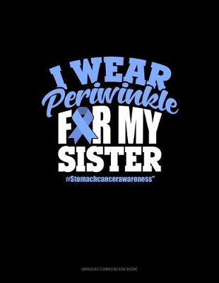 Book cover for I Wear Periwinkle For My Sister #StomachCancerAwareness