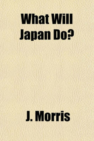 Cover of What Will Japan Do?; A Forecast