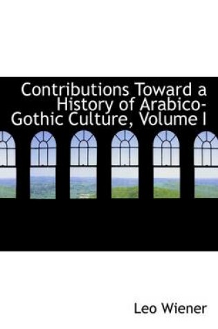 Cover of Contributions Toward a History of Arabico-Gothic Culture, Volume I