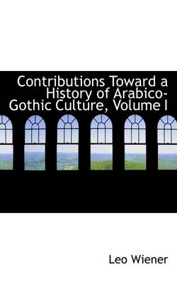 Book cover for Contributions Toward a History of Arabico-Gothic Culture, Volume I