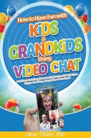 Cover of How to Have Fun with Kids and Grandkids Using Video Chat