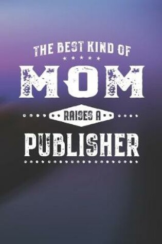 Cover of The Best Kind Of Mom Raises A Publisher