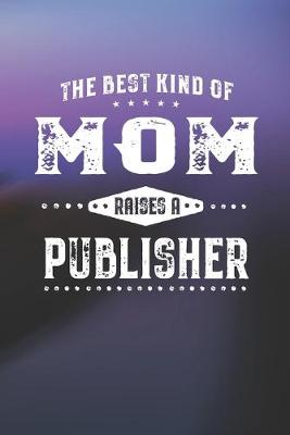 Book cover for The Best Kind Of Mom Raises A Publisher