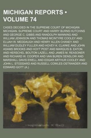 Cover of Michigan Reports (Volume 74); Cases Decided in the Supreme Court of Michigan