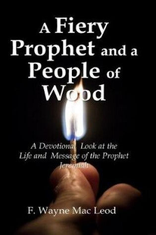 Cover of A Fiery Prophet and a People of Wood