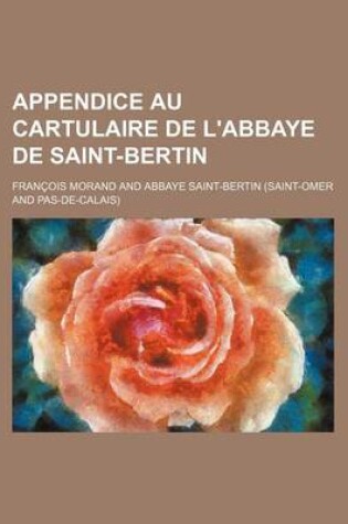 Cover of Appendice Au Cartulaire de L'Abbaye de Saint-Bertin