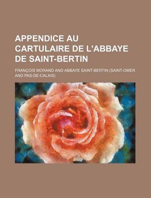 Book cover for Appendice Au Cartulaire de L'Abbaye de Saint-Bertin