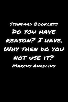 Book cover for Standard Booklets Do You Have Reason I Have Why Then Do You Not Use It Marcus Aurelius