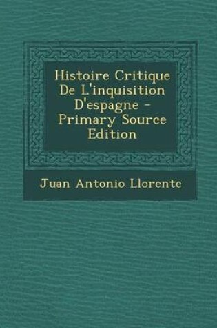 Cover of Histoire Critique de L'Inquisition D'Espagne - Primary Source Edition