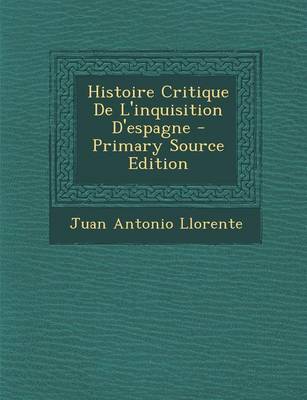 Book cover for Histoire Critique de L'Inquisition D'Espagne - Primary Source Edition