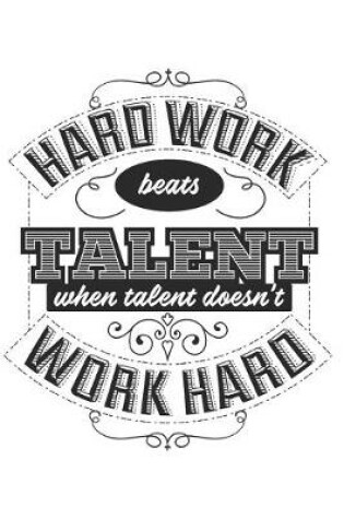 Cover of Hard Work Beats Talent When Talent Doesn't Work Hard