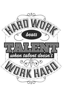 Book cover for Hard Work Beats Talent When Talent Doesn't Work Hard