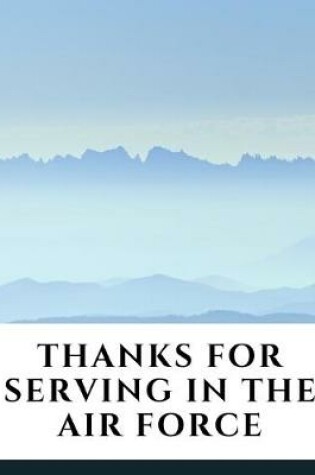 Cover of Thanks For Serving In The Air Force