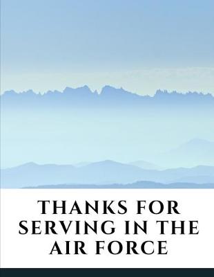 Book cover for Thanks For Serving In The Air Force