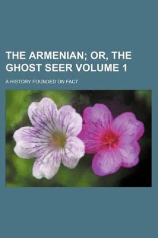 Cover of The Armenian Volume 1; Or, the Ghost Seer. a History Founded on Fact