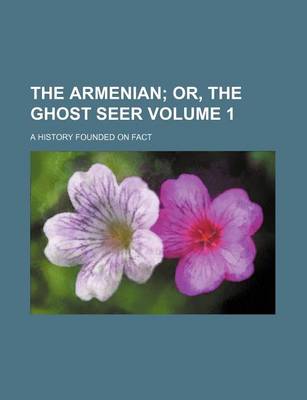 Book cover for The Armenian Volume 1; Or, the Ghost Seer. a History Founded on Fact