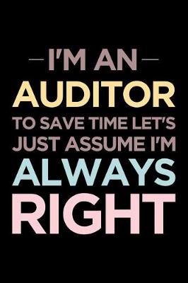 Book cover for I'm an Auditor, to Save Time Let's Just Assume I'm Always Right