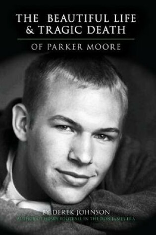 Cover of The Beautiful Life and Tragic Death of Parker Moore