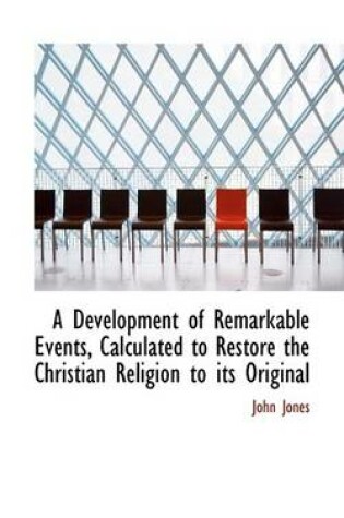 Cover of A Development of Remarkable Events, Calculated to Restore the Christian Religion to Its Original