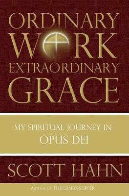 Book cover for Ordinary Work, Extraordinary Grace: My Spiritual Journey in Opus Dei